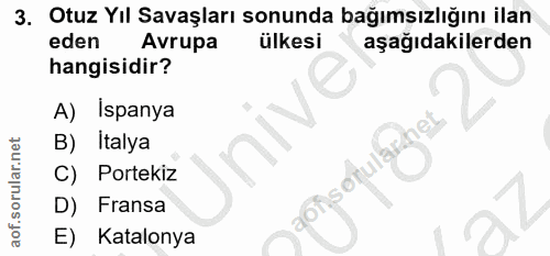 3. soru: Otuz Yıl Savaşları sonunda bağımsızlığını ilan eden Avrupa ülkesi aşağıdakilerden hangisidir? A) Ispanya B) Italya so…