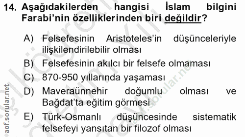 14. soru: Aşağıdakilerden hangisi İslam bilgini Farabi'nin özelliklerinden biri değildir? A) Felsefesinin Aristoteles'in düşünc…