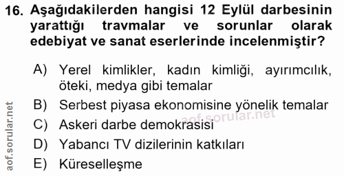 16. soru: Aşağıdakilerden hangisi 12 Eylül darbesinin yarattığı travmalar ve sorunlar olarak edebiyat ve sanat eserlerinde ince…