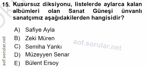 15. soru: Kusursuz diksiyonu, listelerde aylarca kalan albümleri olan Sanat Güneşi ünvanlı sanatçımız aşağıdakilerden hangisidi…