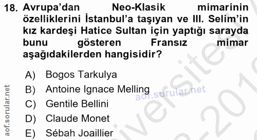 18. soru: Avrupa'dan Neo-Klasik mimarinin özelliklerini İstanbul'a taşıyan ve IlI. Selim'in kız kardeşi Hatice Sultan için yapt…