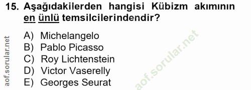 15. soru: Aşağıdakilerden hangisi Kübizm akımının en ünlü temsilcilerindendir? A) Michelangelo B) Pablo Picasso C) Roy Lichtens…