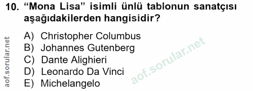 10. soru: "Mona Lisa" isimli ünlü tablonun sanatçısı aşağıdakilerden hangisidir? A) Christopher Columbus B) Johannes Gutenberg…