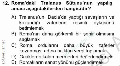 12. soru: Roma'daki Traianus Sütunu'nun yapılış amacı aşağıdakilerden hangisidir? A) Traianus un, Dacia'da yaptığı savaşların v…