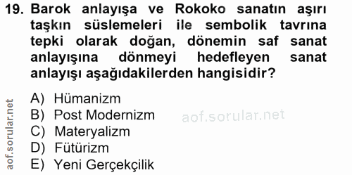 19. soru: Barok anlayışa ve Rokoko sanatın aşırı taşkın süslemeleri ile sembolik tavrına tepki olarak doğan, dönemin saf sanat…