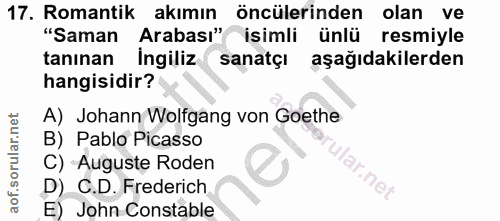17. soru: Romantik akımın öncülerinden olan ve "Saman Arabası" isimli ünlü resmiyle tanınan Ingiliz sanatçı aşağıdakilerden han…