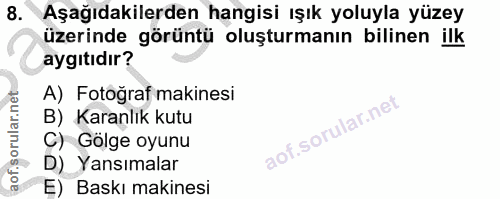 8. soru: Aşağıdakilerden hangisi ışık yoluyla yüzey üzerinde görüntü oluşturmanın bilinen ilk aygıtıdır? A) Fotoğraf makinesi…