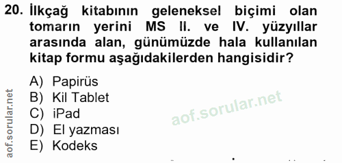 20. soru: İlkçağ kitabının geleneksel biçimi olan tomarın yerini MS II. ve IV. yüzyıllar arasında alan, günümüzde hala kullanıl…
