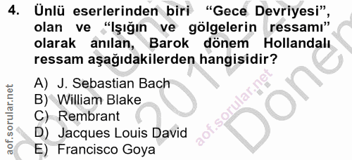 4. soru: Unlü eserlerinden biri "Gece Devriyesi" olan ve "Işığın ve gölgelerin ressamı" olarak anılan, Barok dönem Hollandalı…