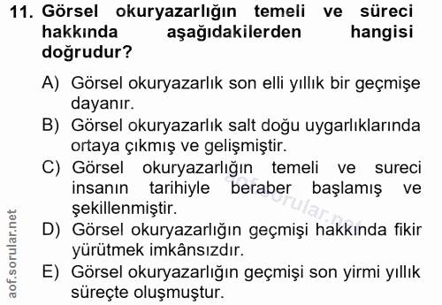 11. soru: Görsel okuryazarlığın temeli ve süreci hakkında aşağıdakilerden hangisi doğrudur? A) Görsel okuryazarlık son elli yıl…