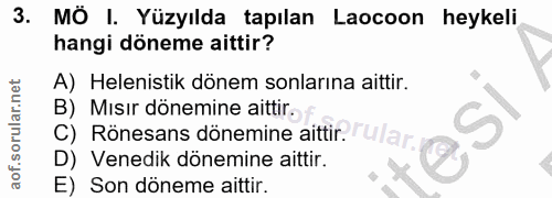 3. soru: MÖ I. Yüzyılda tapılan Laocoon heykeli hangi döneme aittir? A) Helenistik dönem sonlarına aittir. B) Mısır dönemine a…