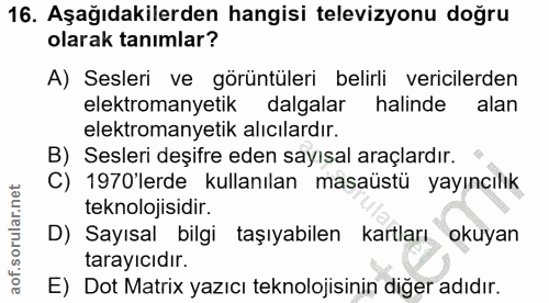 16. soru: Aşağıdakilerden hangisi televizyonu doğru olarak tanımlar? A) Sesleri ve görüntüleri belirli vericilerden elektromany…