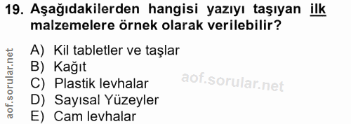 19. soru: Aşağıdakilerden hangisi yazıyı taşıyan ilk malzemelere örnek olarak verilebilir? A) Kil tabletler ve taşlar B) Kağıt…