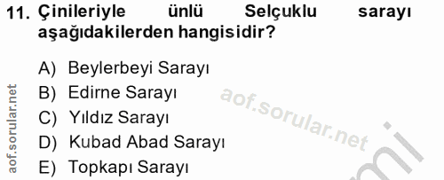 11. soru: Çinileriyle ünlü Selçuklu sarayı aşağıdakilerden hangisidir? A) Beylerbeyi Sarayı B) Edirne Sarayı C) Yıldız Sarayı D…