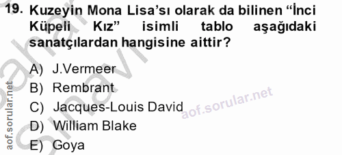 19. soru: Kuzeyin Mona Lisa'sı olarak da bilinen "İnci Küpeli " KIz" isimli tablo aşağıdaki sanatçılardan hangisine aittir? A)…