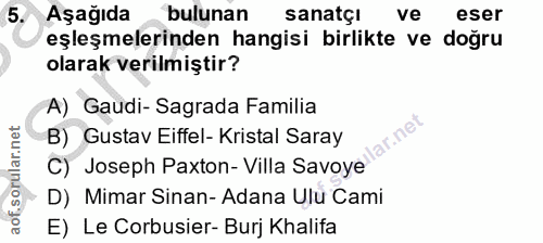 5. soru: Aşağıda bulunan sanatçi ve eser eşleşmelerinden hangisi birlikte ve doğru olarak verilmiştir? A) Gaudi- Sagrada Famil…