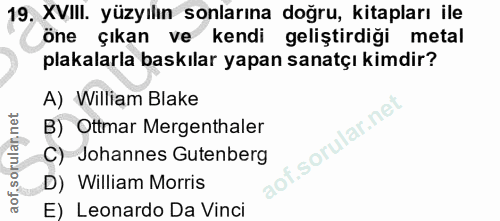 19. soru: XVIII. yüzyılın sonlarına doğru, kitapları ile öne çıkan ve kendi geliştirdiği metal plakalarla baskılar yapan sanatç…