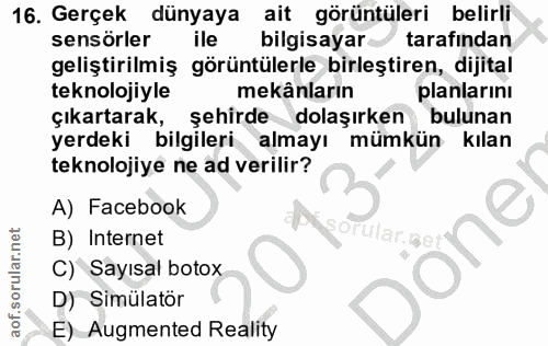 16. soru: Gerçek dünyaya ait görüntüleri belirli sensörler ile bilgisayar tarafindan geliştirilmiş görüntülerle birleştiren, di…