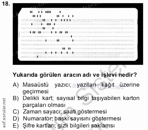 18. soru: Yukarıda görülen aracın adı ve işlevi nedir? A) Masaüstü yazıcı; a yazıları kağıt, üzerine geçirmesi B) Delikli kart;…