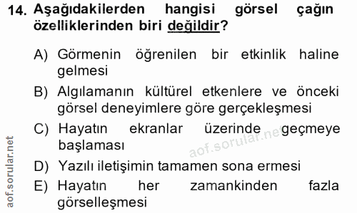 14. soru: Aşağıdakilerden hangisi görsel çağın özelliklerinden biri değildir? A) Görmenin öğrenilen bir etkinlik haline gelmesi…