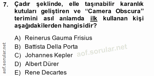 7. soru: Çadır şeklinde, elle taşınabilir karanlık kutuları geliştiren ve "Camera Obscura" terimini asıl anlamda ilk kullanan…