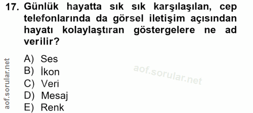 17. soru: Günlük hayatta sık sık karşılaşılan, cep telefonlarında da görsel iletişim açısından hayatı kolaylaştıran göstergeler…
