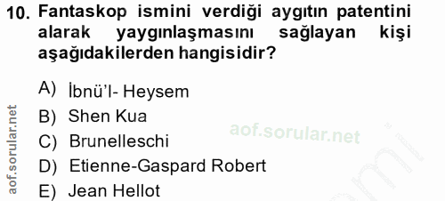 10. soru: Fantaskop ismini verdiği aygıtın patentini alarak yaygınlaşmasını sağlayan kişi aşağıdakilerden hangisidir? A) Ibnü'l…