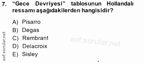 7. soru: "Gece Devriyesi" tablosunun Hollandalı ressamı aşağıdakilerden hangisidir? A) Pisarro B) Degas C) Rembrant D) Delacro…
