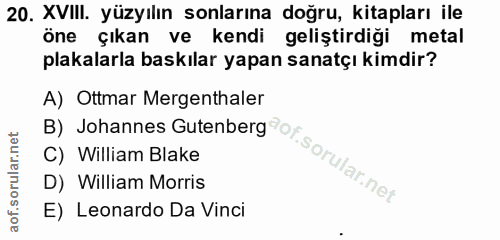 20. soru: XVIII. yüzyılın sonlarına doğru, kitapları ile öne çıkan ve kendi geliştirdiği metal plakalarla baskılar yapan sanatç…
