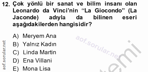 12. soru: Çok yönlü bir sanat ve bilim insanı olan Leonardo da Vinci'nin "La Giocondo" (La Jaconde) adıyla da bilinen eseri aşa…