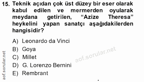 15. soru: Teknik açıdan çok üst düzey bir eser olarak kabul edilen ve mermerden oyularak meydana getirilen, "Azize Theresa" hey…