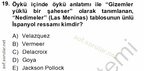 19. soru: Öykü içinde öykü anlatımı ile "Gizemler yüklü bir şaheser" olarak tanimlanan, "Nedimeler" (Las Meninas) tablosunun ün…