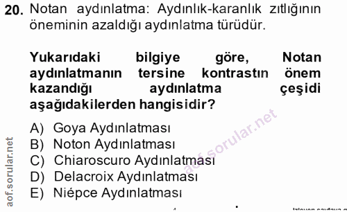 20. soru: Notan aydınlatma: Aydınlık-karanlık zıtlığının öneminin azaldığı aydınlatma türüdür. Yukarıdaki bilgiye göre, Notan a…