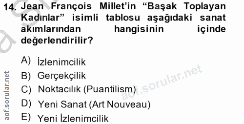 14. soru: Jean François Millet'in "Başak Toplayan Kadınlar" isimli tablosu aşağıdaki sanat akımlarından hangisinin içinde değer…
