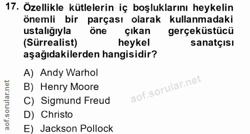 17. soru: Özellikle kütlelerin iç boşluklarını heykelin önemli bir parçası olarak kullanmadaki ustalığıyla öne çikan gerçeküstü…