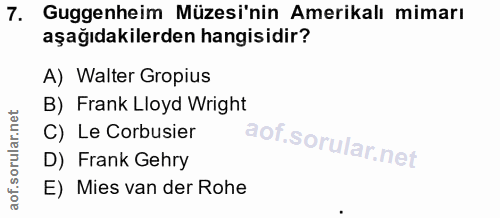 7. soru: Guggenheim Müzesi'nin Amerikalı mimarı aşağıdakilerden hangisidir? A) Walter Gropius B) Frank Lloyd Wright C) Le Corb…