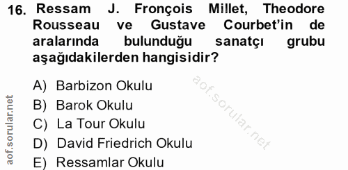 16. soru: Ressam J. Fronçois Millet, Theodore Rousseau ve Gustave Courbet'in de aralarında bulunduğu sanatçi grubu aşağıdakiler…