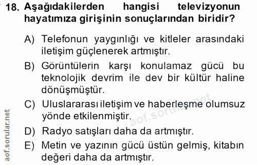18. soru: Aşağıdakilerden hangisi televizyonun hayatımıza girişinin sonuçlarından biridir? A) Telefonun yaygınlığı ve kitleler…