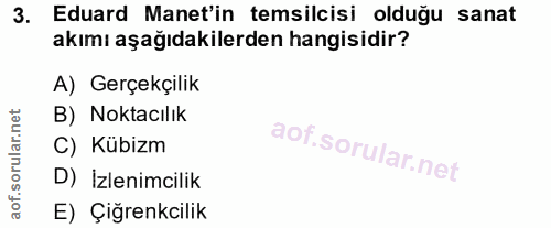 3. soru: Eduard Manet'in temsilcisi olduğu sanat akımı aşağıdakilerden hangisidir? A) Gerçekçilik B) Noktacılik C) Kübizm D) İ…