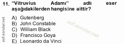 11. soru: "Vitruvius Adamı" adlı eser aşağıdakilerden hangisine aittir? A) Gutenberg B) John Constable C) William Black D) Fran…