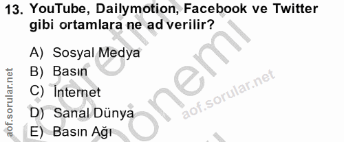 13. soru: YouTube, Dailymotion, Facebook ve Twitter gibi ortamlara ne ad verilir? A) Sosyal Medya B) Basın C) Internet 30 D) Sa…