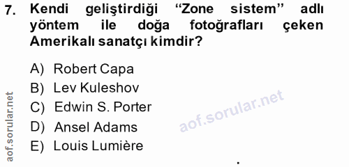 7. soru: Kendi geliştirdiği "Zone sistem" sistem" adlı yöntem ile doğa fotoğrafları çeken Amerikalı sanatçı kimdir? A) Robert…