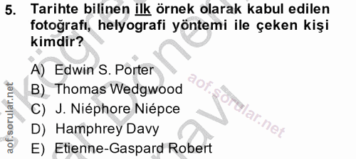 5. soru: Tarihte bilinen ilk örnek olarak kabul edilen fotoğrafi, helyografi yöntemi ile çeken kişi kimdir? A) Edwin S. Porter…