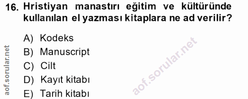 16. soru: Hristiyan manastırı eğitim ve kültüründe kullanılan el yazması kitaplara ne ad verilir? A) Kodeks B) Manuscript C) Ci…