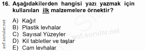 16. soru: Aşağıdakilerden hangisi yazı yazmak için kullanılan ilk malzemelere örnektir? A) Kağıt B) Plastik levhalar C) Sayısal…