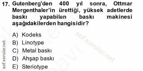 17. soru: Gutenberg'den 400 yIl sonra, Ottmar Mergenthaler'in ürettiği, yüksek adetlerde baskı yapabilen baskı makinesi aşağıda…