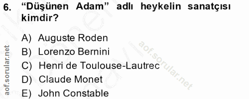6. soru: "Düşünen Adam" adlı heykelin sanatçısı kimdir? A) Auguste Roden B) Lorenzo Bernini C) Henri de Toulouse-Lautrec ular.…