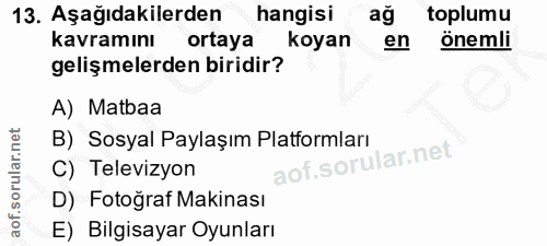 13. soru: Aşağıdakilerden hangisi ağ toplumu kavramını ortaya koyan önemli gelişmelerden biridir? A) Matbaa B) Sosyal Paylaşım…