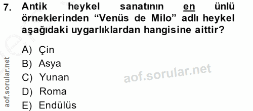 7. soru: Antik heykel sanatinın en ünlü örneklerinden "Venüs de Milo" adlı heykel aşağıdaki uygarlıklardan hangisine aittir? A…