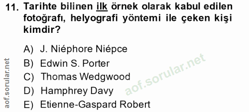 11. soru: Tarihte bilinen ilk örnek olarak kabul edilen fotoğrafı, helyografi yöntemi ile çeken kişi kimdir? A) J. Niéphore Nié…
